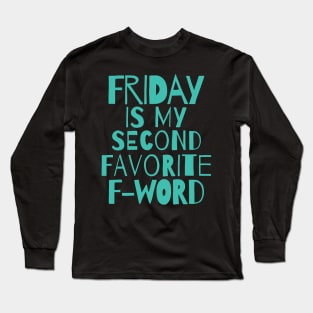 Funny quote - Friday is my second favorite F word Long Sleeve T-Shirt